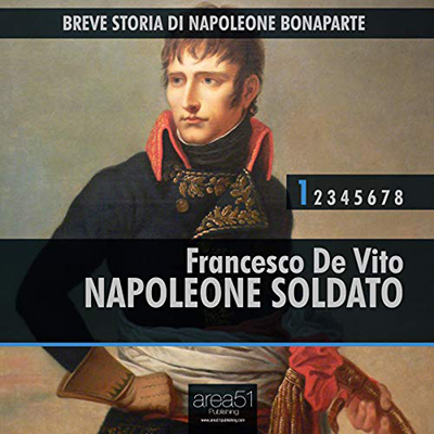 Francesco De Vito - Napoleone soldato꞉ Breve storia di Napoleone Bonaparte 1 (2015) (mp3 - 128 kbps)