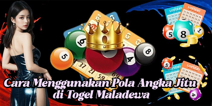 Cara Menggunakan Pola Angka Jitu di Togel Maladewa