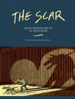 The Scar - Graphic Reportage from the US-Mexico Border (2019)