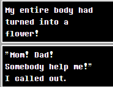My entire body had turned into a flower! Mom! Dad! Somebody help me! I called out.