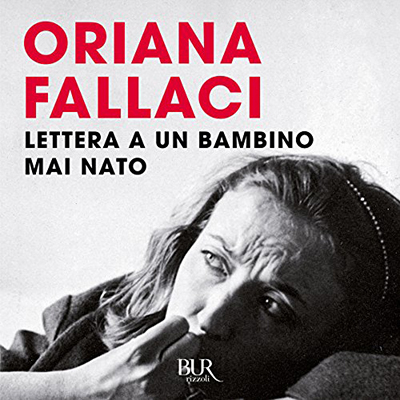 Oriana Fallaci - Lettera a un bambino mai nato (2017) (mp3 - 128 kbps)
