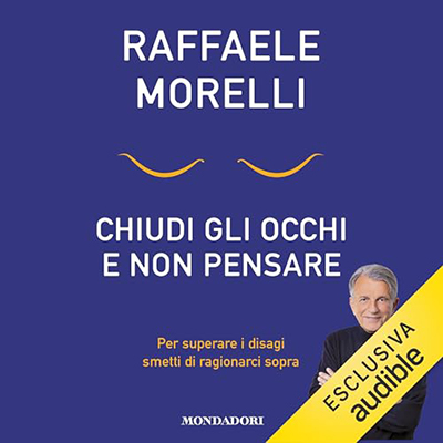 Raffaele Morelli - Chiudi gli occhi e non pensare (2024) (mp3 - 128 kbps)