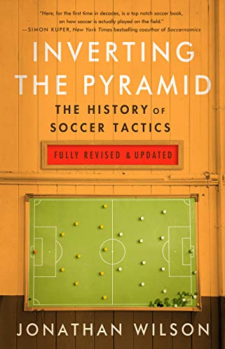 Inverting the Pyramid: The History of Football Tactics, 2nd Edition, 2018 Edition