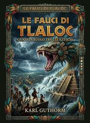 Karl Guthorm, Augusto Chiarle – Le fauci di Tlaloc (2026)