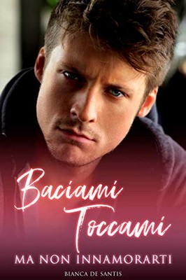 Bianca de Santis - Baciami, toccami, ma non innamorarti (2019)