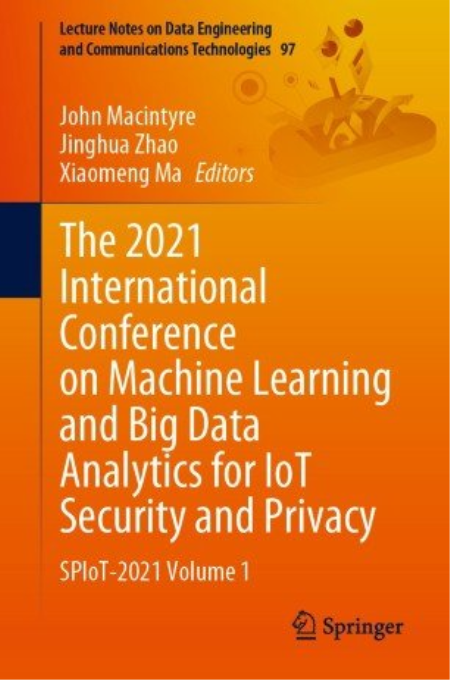 The 2021 International Conference on Machine Learning and Big Data Analytics for IoT Security and Privacy