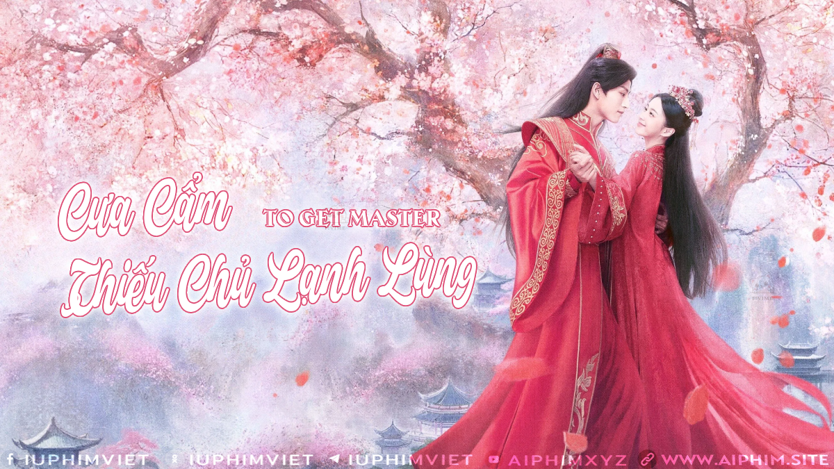 Cưa Cẩm Thiếu Chủ Lạnh Lùng - To Get Master (2025)