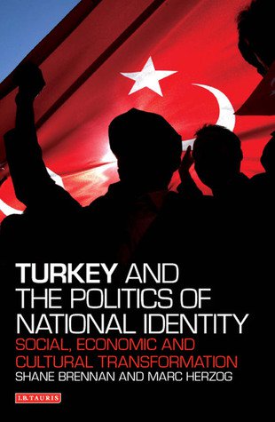 Turkey and the Politics of National Identity: Social, Economic and Cultural Transformation (Libra... Turkey and the Politics of National Identity: Social, Economic and Cultural Transformation (Libra...