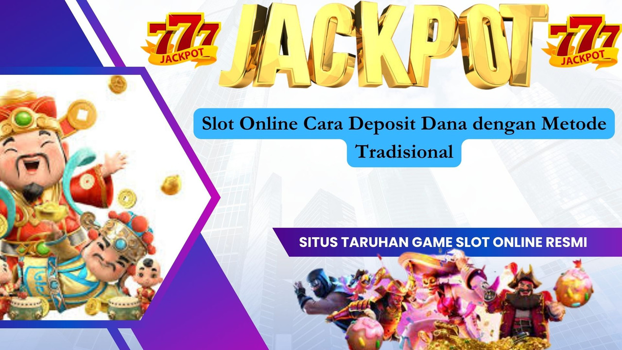 Slot Online Cara Deposit Dana dengan Metode Tradisional