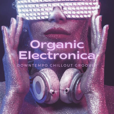 VA - Organic Electronica (Downtempo Chillout Grooves) (2022)