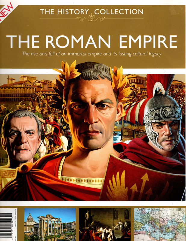 Image for THE HISTORY COLLECTION -- THE ROMAN EMPIRE: The Rise and Fall of an Immortal Empire and Its Lasting Cultural Legacy. ALL ABOUT HISTORY BOOKAZINE NEW EDITION. Future, 2018.