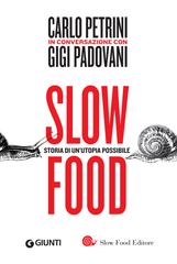 Carlo Petrini, Gigi Padovani – Slow food. Storia di un’utopia possibile (2017)