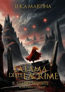 Luca Martina - La Lama delle Lacrime Vol. 5. Gli Dei Proibiti (2022)