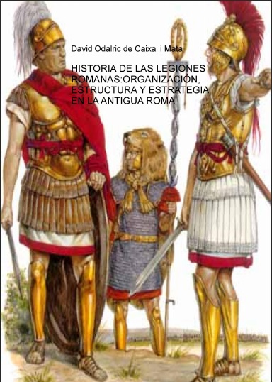 Historia de las legiones romanas - David Odalric de Caixal i Mata (PDF) [VS]