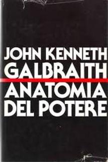 John Kenneth Galbraith - Anatomia del potere (1984)