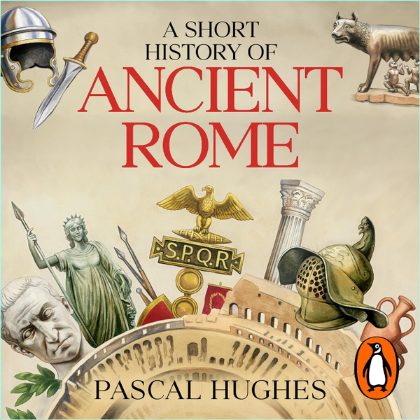 Pascal Hughes A Short History Of Ancient Rome (Pascal Hughes)