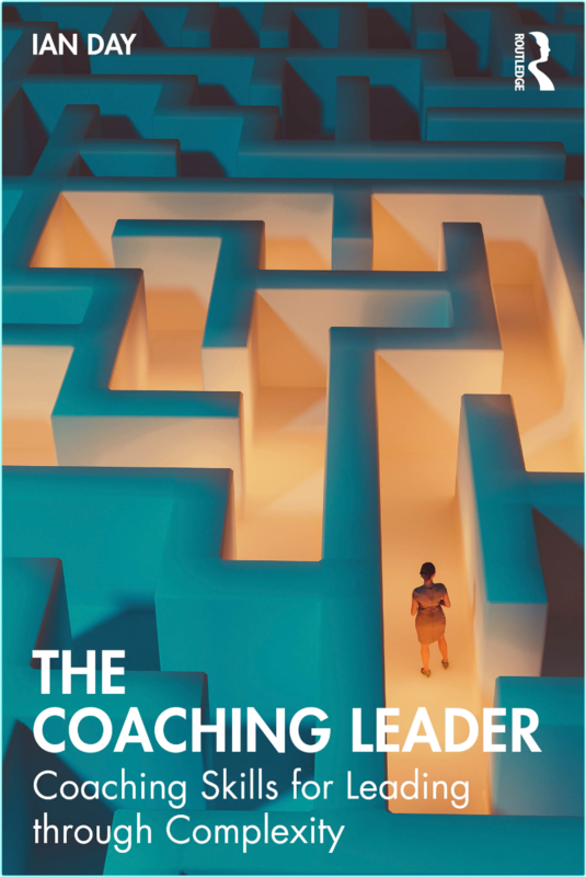 The Coaching Leader Coaching Skills For Leading Through Complexity (Day, Ian)