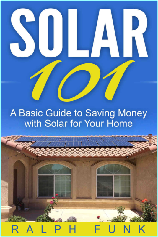 Solar 101 A Basic Guide To Saving Money With Solar For Your Home (Funk, Ralph)