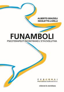 Alberto Grazioli, Nicoletta Livelli - Funamboli. Psicoterapeuti incontrano l'età evolutiva (2023)
