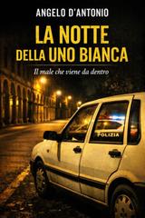 Angelo D’Antonio – La notte della uno bianca (2026)