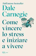 Dale Carnegie – Come vincere lo stress e iniziare a vivere (2026)