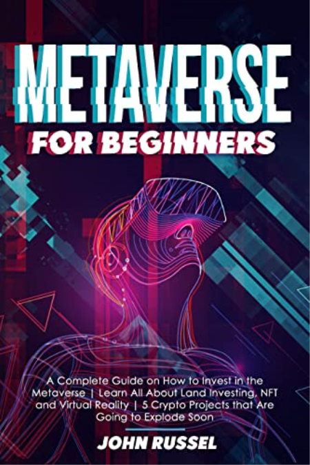 Metaverse for Beginners: A Complete Guide on How to Invest in the Metaverse | Learn All About Land Investing, NFT...