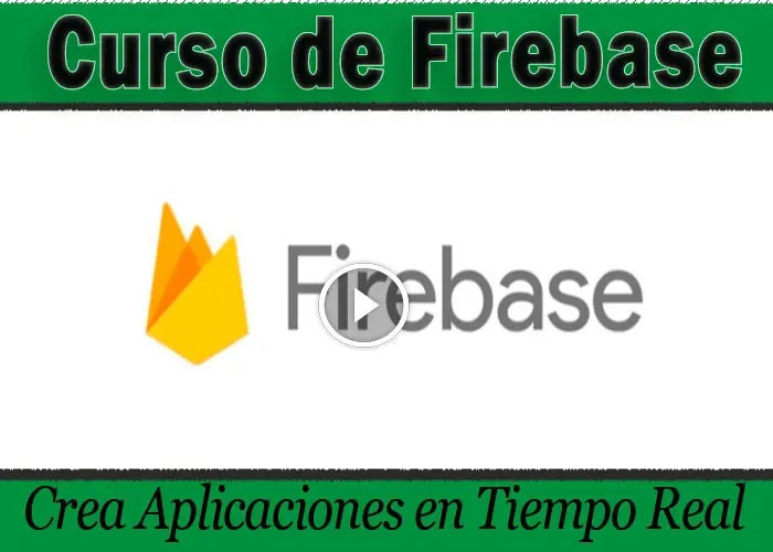Curso de Firebase desarrolla site web y bases de datos en tiempo rea