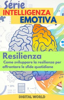 Digital World - Resilienza. Come sviluppare la resilienza per affrontare le sfide quotidiane (2024)