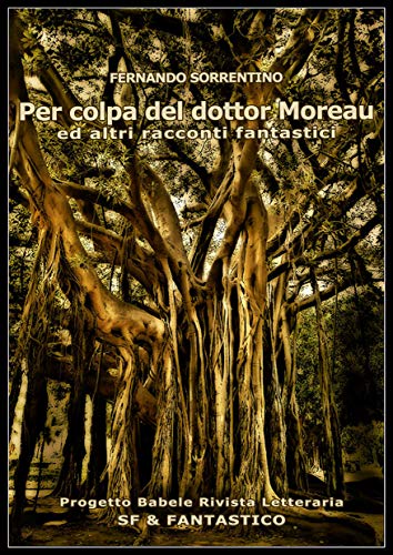 Fernando Sorrentino -- Per colpa del dottor Moreau ed altri racconti fantastici  (2018)