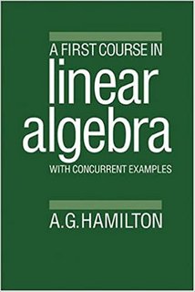 A First Course in Linear Algebra: With Concurrent Examples A First Course in Linear Algebra: With Concurrent Examples