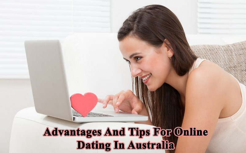 Advantages And Tips For Online Dating In Australia