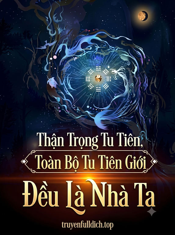 Thận Trọng Tu Tiên, Toàn Bộ Tu Tiên Giới Đều Là Nhà Ta