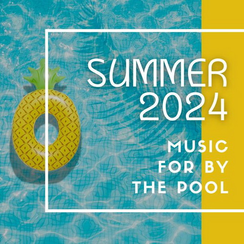 VA - Summer 2024: Music For By The Pool (2024) MP3
