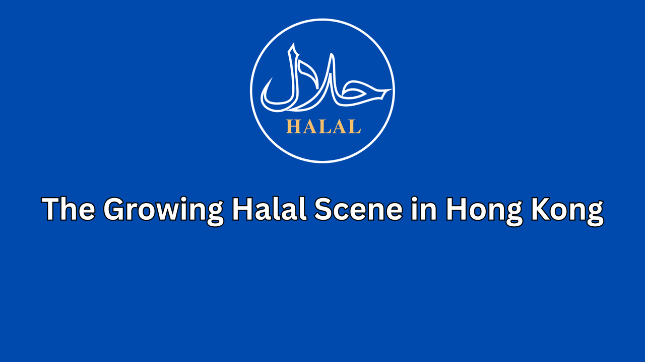 The Growing Halal Scene in Hong Kong