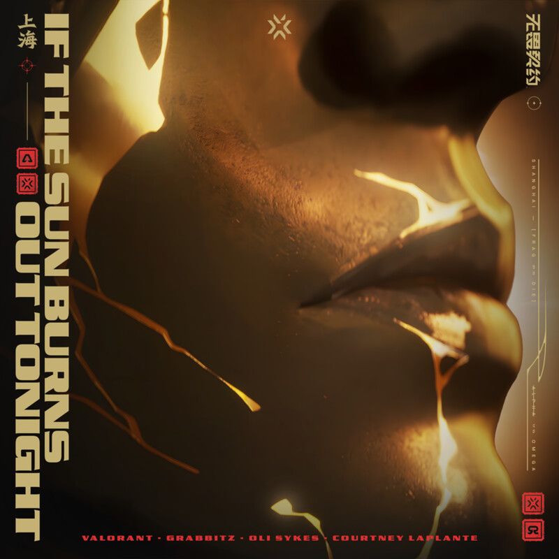 VALORANT; Grabbitz; Oli Sykes - If The Sun Burns Out Tonight