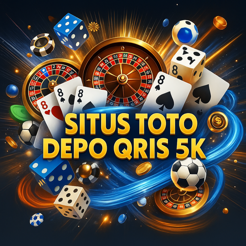 SITUS TOTO DEPO QRIS 5K : Agen Link Situs Toto Depo Qris 5K Gampang Menang Hari Ini