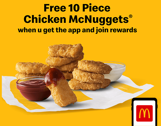 Score a Complimentary 10 Piece Chicken McNuggets with a Purchase on Your First App Order Score a Complimentary 10 Piece Chicken McNuggets with a Purchase on Your First App Order