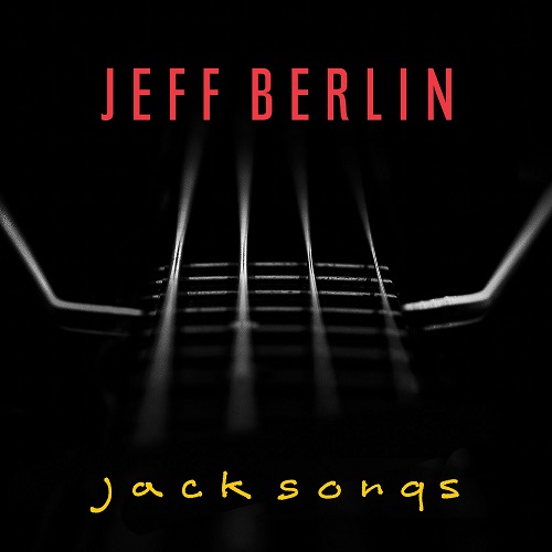 Jeff Berlin - Jack Songs - Tribute Album to Legendary Jack Bruce 2022 (Lossless, Hi-Res + MP3)