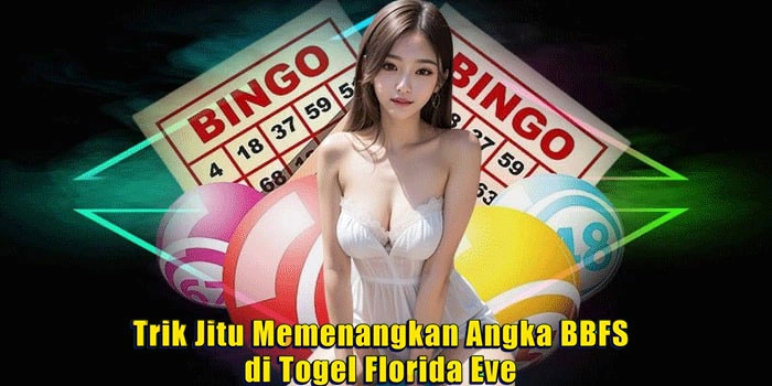 Trik Jitu Memenangkan Angka BBFS di Togel Florida Eve