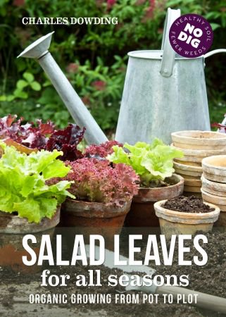 Salad leaves for all seasons: Organic Growing from Pot to Plot, 2nd Edition Salad leaves for all seasons: Organic Growing from Pot to Plot, 2nd Edition