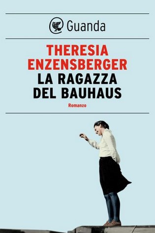 Theresia Enzensberger - La ragazza del Bauhaus  (2019)