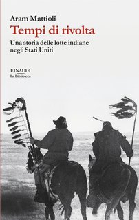 Aram Mattioli - Tempi di rivolta. Una storia delle lotte indiane negli Stati Uniti (2024)