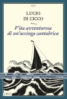Lucio Di Cicco - Vita avventurosa di un'acciuga cantabrica (2024)