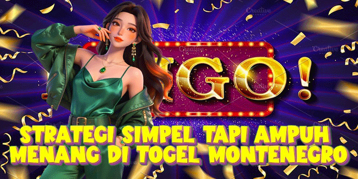 Strategi Simpel Tapi Ampuh Menang Di Togel Montenegro