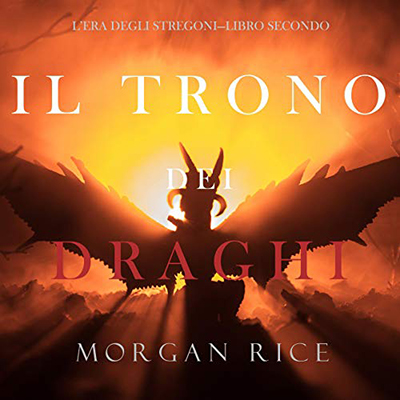 Morgan Rice - Il trono dei draghi꞉ L'era degli stregoni 2 (2021) (mp3 - 128 kbps)