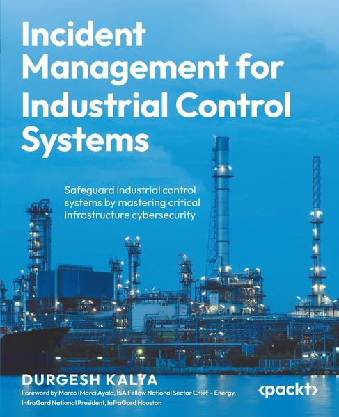 Incident Management For Industrial Control Systems (2026) (Durgesh Kalya;) Incident Management For Industrial Control Systems (2026) (Durgesh Kalya;)
