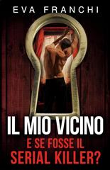 Eva Franchi – Il mio vicino, e se fosse il serial killer? (2026)