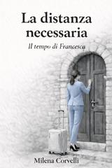 Milena Corvelli – La distanza necessaria. Il tempo di Chiara, Alessandra, Francesca (2026)