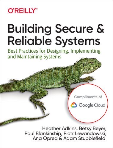Building Secure and Reliable Systems: Best Practices for Designing, Implementing, and Maintaining...
