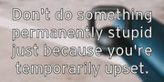 don-t-do-something-permanently-stupid-just-because-you-re-tempor